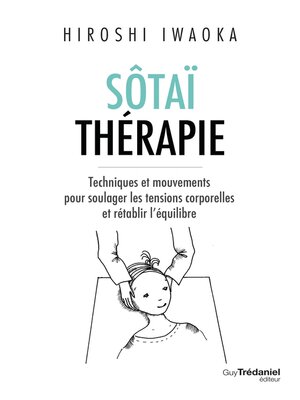 cover image of Sôtaï thérapie--Techniques et mouvements pour soulager les tensions corporelles et rétablir l'équil